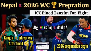 Nepal 2026 Prepration Begin  ICC Fined Kanglu Player Tanzim  Nepal vs Afganistan Doubt [upl. by Ikaz]