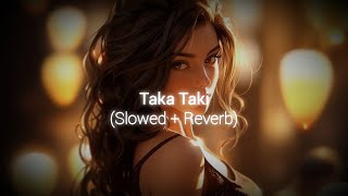 Taka Taki  Slowed Reverb  Monoir luliana Beregoi [upl. by Ellimak]