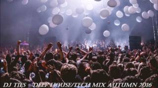 DJ TIES DEEP HOUSE TECH MIX AUTUMN 2016 [upl. by Marsh444]