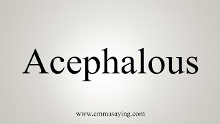 How To Say Acephalous [upl. by Marciano]