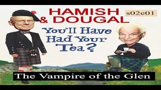 Youll Have Had Your Tea  The Doings of Hamish and Dougal s02e01 The Vampire of the Glen [upl. by Yedrahs]