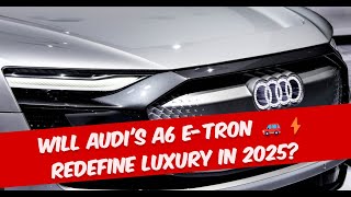 Will Audis A6 etron 🚗⚡ Redefine Luxury in 2025 [upl. by Agace]