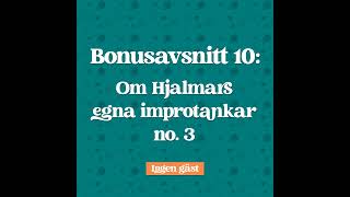 Bonusavsnitt 10 Hjalmars egna Improtankar no 3 [upl. by Mccowyn]