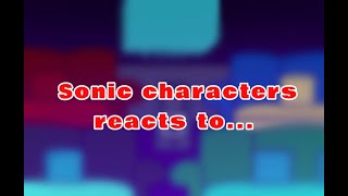 My favourite Sonic characters react to  Gacha Club  Sonic the hedgehog [upl. by Essenaj]