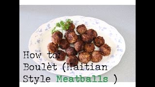 ❤ Love For Haitian Food  Episode 5  How to Cook Boulèt Haitian Style Meatballs [upl. by Terina]