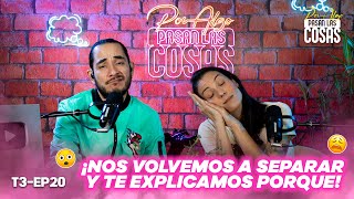 ¡NOS VOLVEMOS A SEPARAR Y TE EXPLICAMOS PORQUE T3  EP 20🎙️POR ALGO PASAN LAS COSAS🎙️ [upl. by Enait]