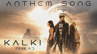 Kalki Anthem Song  Kalki 2898 AD  Prabhas  Amitab Bachchan  Kamal Haasan [upl. by Annabal139]