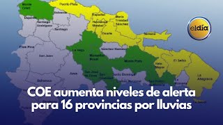 COE aumenta niveles de alerta para 16 provincias por lluvias [upl. by Ennayllek975]