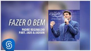 Padre Reginaldo Manzotti e Jads amp Jadson  Fazer o Bem Álbum Entre Amigos Áudio Oficial [upl. by Chrisse]