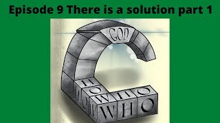 Episode 9 There is A solution Part 1 [upl. by Maltz]