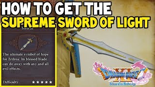 Dragon Quest XI How To Get The SUPREME SWORD OF LIGHT Guide Best Sword In Dragon Quest 11 [upl. by Nitas825]