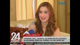 24 Oras Sunshine Cruz thankful na mabigyan ng lead role sa Karibal Ko Ang Aking Ina [upl. by Gitlow]