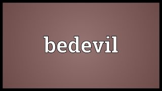 Bedevil Meaning [upl. by Gnilrits574]