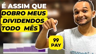 99PAY VALE A PENA É ASSIM QUE DOBRO MEUS DIVIDENDOS TODO MÊS [upl. by Cirek]