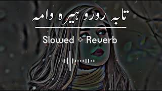 Taba Roro Hera Wama SlowedReverb Pashto Song  Sad Song  Lofi Song  New Song 2022 [upl. by Clarance]