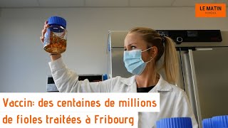 Vaccin des centaines de millions de fioles traitées à Fribourg [upl. by Poll]