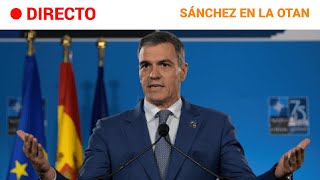 OTAN 🔴 EN DIRECTO PEDRO SÁNCHEZ ofrece RUEDA DE PRENSA al TÉRMINO de la CUMBRE  RTVE [upl. by Jahdiel]