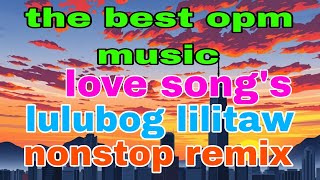 THE BEST OPM MUSICLOVE SONGSLULUBOG LILITAWnonstopremix [upl. by Stockmon]