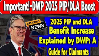 2025 Benefit Boost DWPs Changes to PIP and DLA Explained for Claimants [upl. by Cleasta]