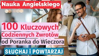 Angielski na Co Dzień 100 Zwrotów od Poranka do Wieczora  Nauka Przez Konwersacje [upl. by Greggs]