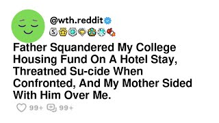 Father Squandered My College Housing Fund On A Hotel Stay Threatned Sucide When Confronted And [upl. by Clayborne]