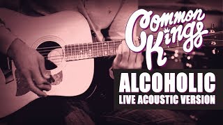 👑 Common Kings  Alcoholic Live Acoustic Version  Official Video [upl. by Skees]