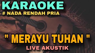 MERAYU TUHAN  KARAOKE AKUSTIK NADA RENDAH PRIA [upl. by Marisa]