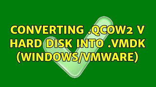 Converting qcow2 V Hard Disk into VMDK WindowsVMWare [upl. by Renado]