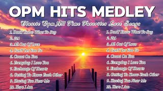 OPM HITS MEDLEY  CLASSIC OPM ALL TIME FAVORITES LOVE SONGS [upl. by Ennaoj]