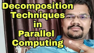 Decomposition Techniques in Parallel Computing  Recursive Data Exploratory Speculative [upl. by Eniac]