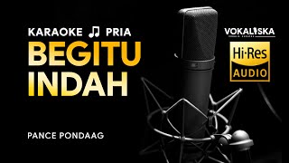 BEGITU INDAH KARAOKE  Pance Pondaag 🎵 Nada PRIA [upl. by Thornburg358]