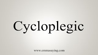 How To Say Cycloplegic [upl. by Airottiv]