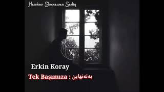 Erkin Koray  Tek Başımıza ژێرنووسی کوردی [upl. by Freddy]