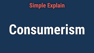 Consumerism Explained Definition Economic Impact Pros amp Cons [upl. by Franny]