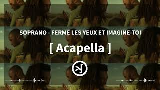 SOPRANO  FERME LES YEUX ET IMAGINE TOI  ACAPELLA [upl. by Dyrraj]