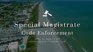 April 10 2024  Special Magistrate  Code Enforcement [upl. by Nosrettap]