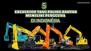 5 Excavator Paling Banyak Pengguna Di Indonesia [upl. by Airdnna74]