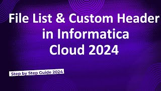 51File List  Custom Header in Informatica Cloud 2024 [upl. by Enoed]