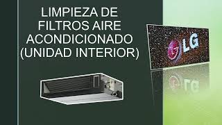 LIMPIEZA FILTRO AIRE ACONDICIONADO LG CON CONDUCTOS INTERIOR SPLIT Confort Inverter Gama Confort [upl. by Enaillil]