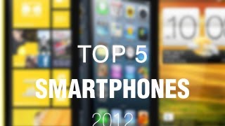 Top 5 Smartphones 2012 [upl. by Ibbie170]