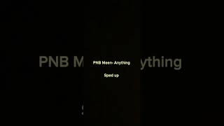 PNB Meen Anything sped up [upl. by Anaek361]