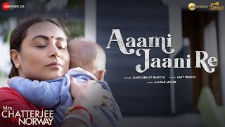 Aami Jaani Re  Mrs Chatterjee Vs Norway  Rani Mukerji  Madhubanti Bagchi Amit Trivedi Kausar M [upl. by Aceber471]