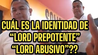 CUAL ES LA IDENTIDAD DE DON PREPOTENTE “LORD ABUSIVO” [upl. by Nnyleuqcaj]