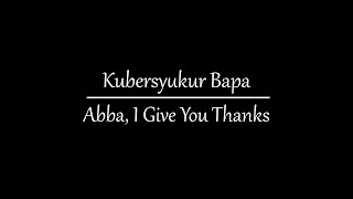 Kubersyukur Bapa  Abba I Give You Thanks Cover with English translation [upl. by Aicemat]