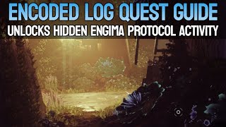 Encoded Log Quest Guide  Unlocks Enigma Protocol Activity  Episode Echoes Act 1 [upl. by Bobker]