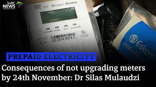 Prepaid Electricity  Consequences of not upgrading meters by 24th November Dr Silas Mulaudzi [upl. by Hearsh]