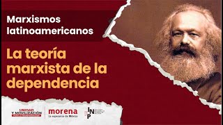 Teoría marxista de la dependencia  Marxismos Latinoamericanos [upl. by Dominica]