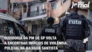 Ouvidoria da PM de SP volta a encontrar indícios de violência policial na Baixada Santista [upl. by Mia]