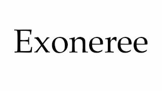 How to Pronounce Exoneree [upl. by Burt246]