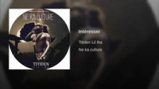 Titiden LIL IBA INTÉRESSÉ NE KA CULTURE [upl. by Airdua]